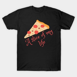 A slice of my life T-Shirt